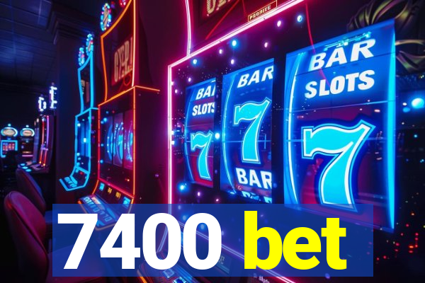 7400 bet